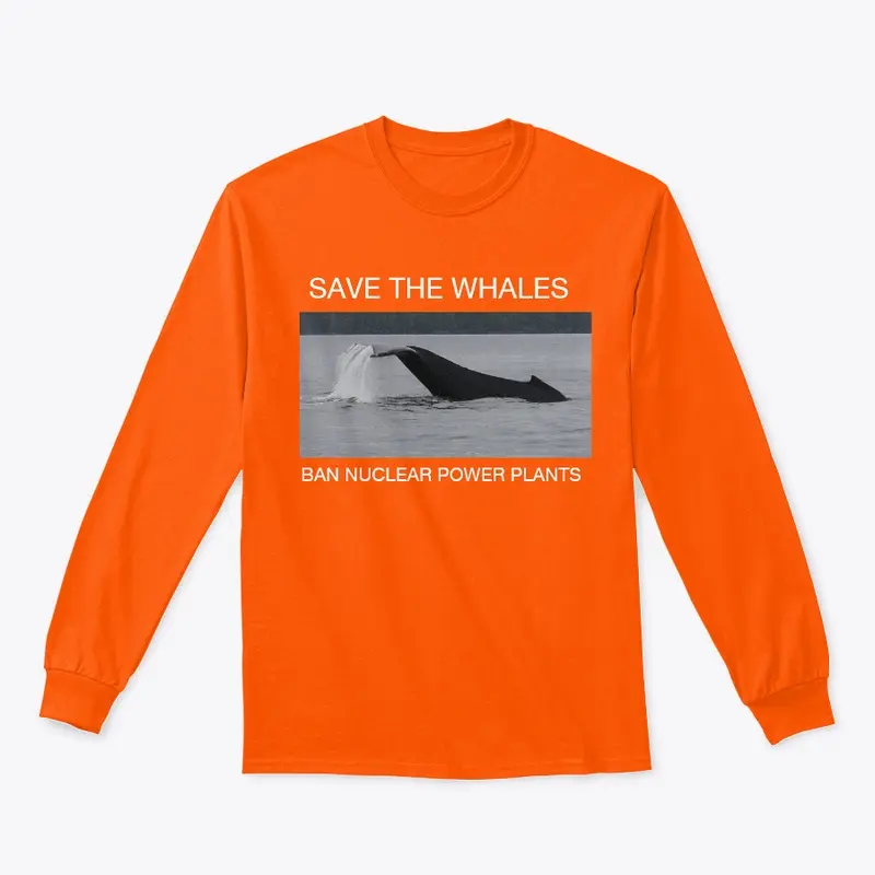 SAVE THE WHALES BAN NUCLEAR POWER